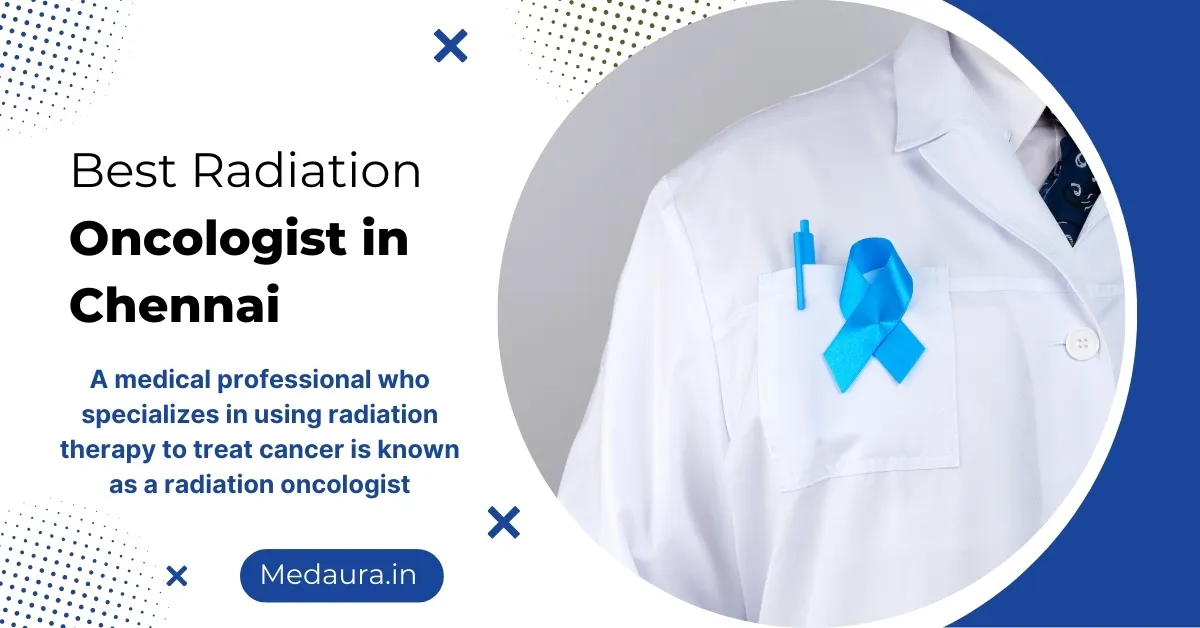 Best Radiation Oncologist in Chennai